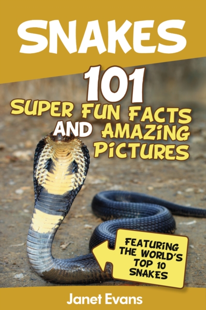 Snakes: 101 Super Fun Facts And Amazing Pictures (Featuring The World's Top 10 Snakes), EPUB eBook