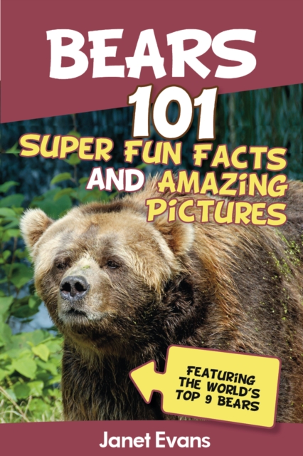 Bears : 101 Fun Facts & Amazing Pictures (Featuring The World's Top 9 Bears), EPUB eBook