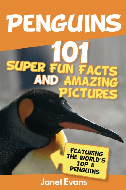 Penguins: 101 Fun Facts & Amazing Pictures (Featuring The World's Top 8 Penguins), EPUB eBook