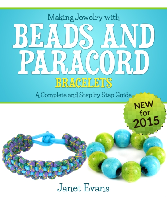 Making Jewelry with Beads and Paracord Bracelets : A Complete and Step by Step Guide : (Special 2 In 1 Exclusive Edition), EPUB eBook