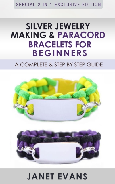 Silver Jewelry Making & Paracord Bracelets For Beginners : A Complete & Step by Step Guide : (Special 2 In 1 Exclusive Edition), EPUB eBook