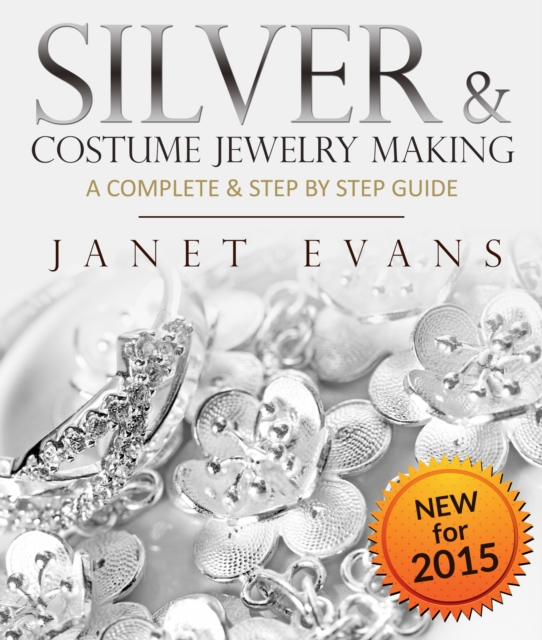 Silver & Costume Jewelry Making : A Complete & Step by Step Guide : (Special 2 In 1 Exclusive Edition), EPUB eBook