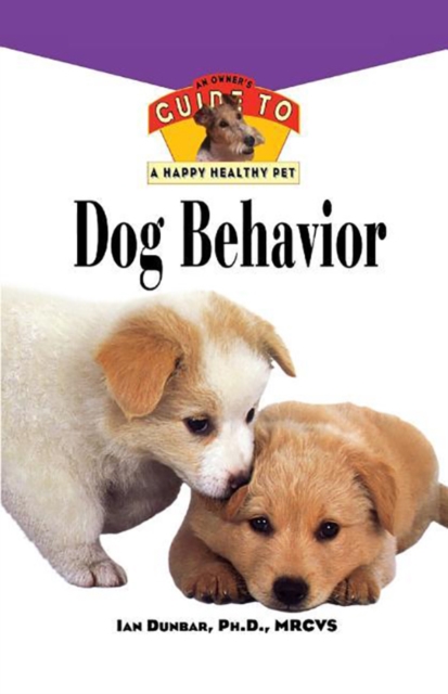Dog Behavior : An Owner's Guide to a Happy Healthy Pet, Paperback / softback Book