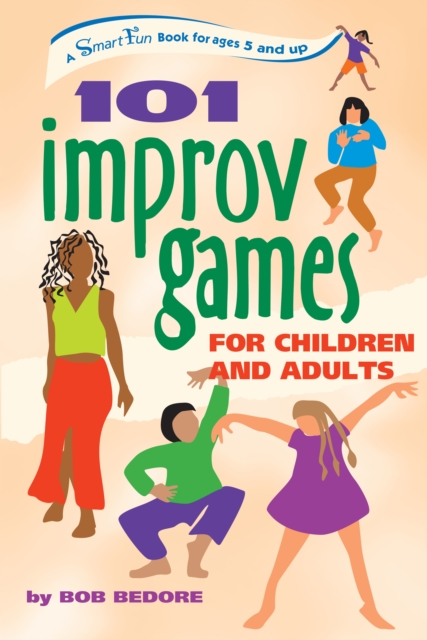101 Improv Games for Children and Adults : A Smart Fun Book for Ages 5 and Up, EPUB eBook