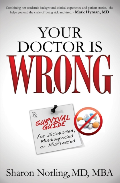 Your Doctor Is Wrong : Survival Guide for Dismissed, Misdiagnosed or Mistreated, EPUB eBook
