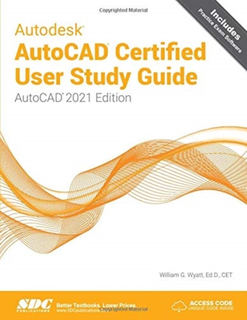Autodesk AutoCAD Certified User Study Guide : AutoCAD 2021 Edition, Paperback / softback Book