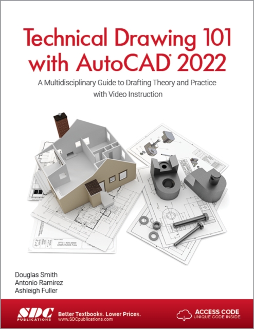 Technical Drawing 101 with AutoCAD 2022 : A Multidisciplinary Guide to Drafting Theory and Practice with Video Instruction, Paperback / softback Book