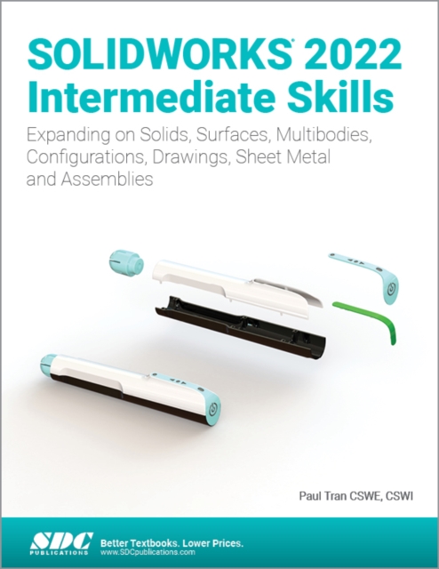 SOLIDWORKS 2022 Intermediate Skills : Expanding on Solids, Surfaces, Multibodies, Configurations, Drawings, Sheet Metal and Assemblies, Paperback / softback Book