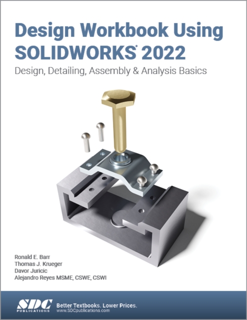 Design Workbook Using SOLIDWORKS 2022 : Design, Detailing, Assembly & Analysis Basics, Paperback / softback Book