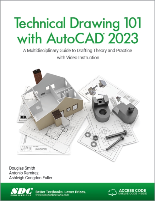 Technical Drawing 101 with AutoCAD 2023 : A Multidisciplinary Guide to Drafting Theory and Practice with Video Instruction, Paperback / softback Book