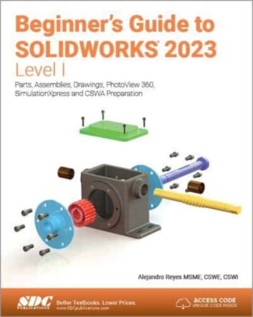 Beginner's Guide to SOLIDWORKS 2023 - Level I : Parts, Assemblies, Drawings, PhotoView 360 and SimulationXpress, Paperback / softback Book
