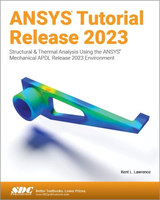 ANSYS Tutorial Release 2023 : Structural & Thermal Analysis Using the ANSYS Mechanical APDL Release 2023 Environment, Paperback / softback Book
