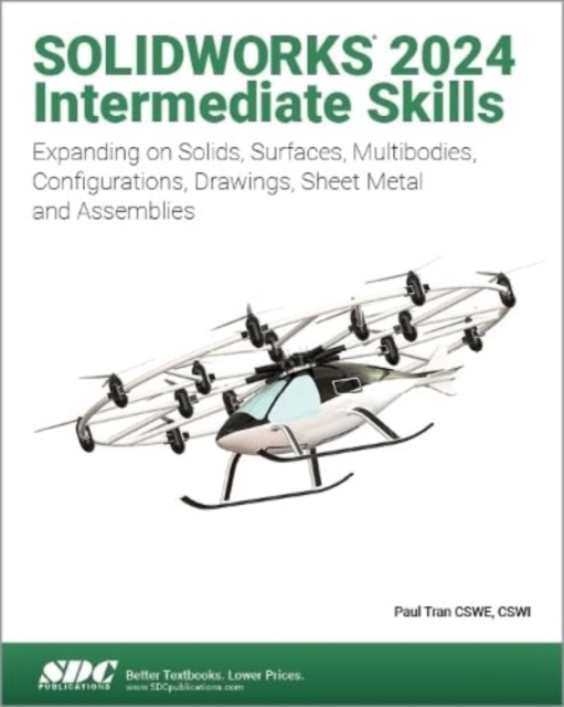 SOLIDWORKS 2024 Intermediate Skills : Expanding on Solids, Surfaces, Multibodies, Configurations, Drawings, Sheet Metal and Assemblies, Paperback / softback Book