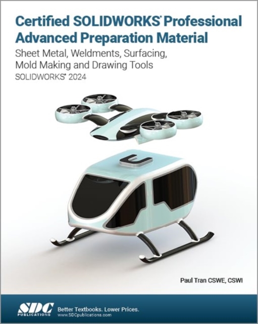 Certified SOLIDWORKS Professional Advanced Preparation Material : Sheet Metal, Weldments, Surfacing, Mold Tools and Drawing Tools, Paperback / softback Book