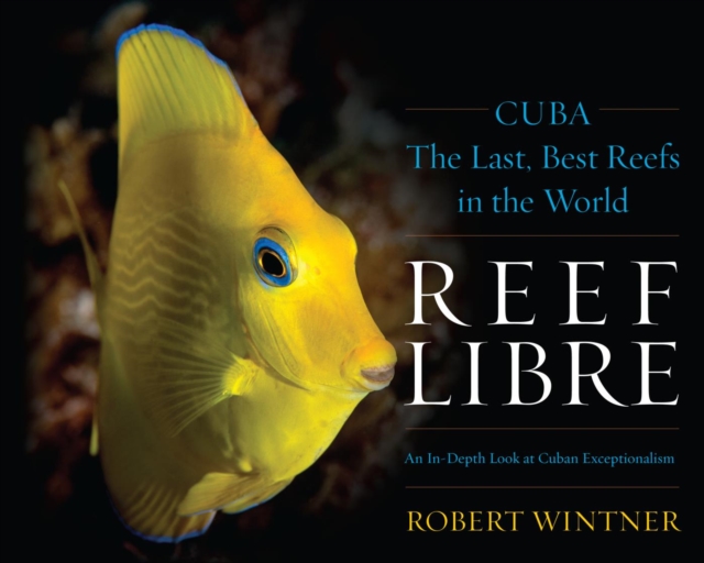 Reef Libre : Cuba-The Last, Best Reefs in the World, EPUB eBook