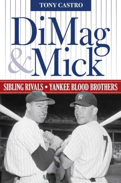 DiMag & Mick : Sibling Rivals, Yankee Blood Brothers, EPUB eBook