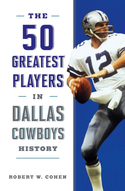 The 50 Greatest Players in Dallas Cowboys History, EPUB eBook