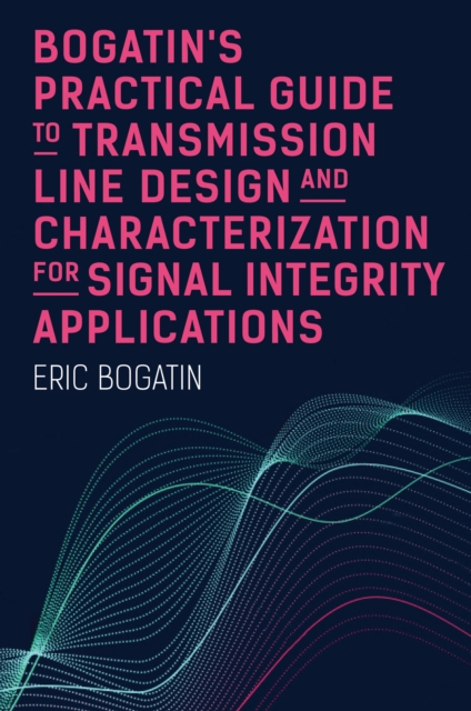 Bogatin's Practical Guide to Transmission Line Design and Characterization for Signal Integrity Applications, PDF eBook