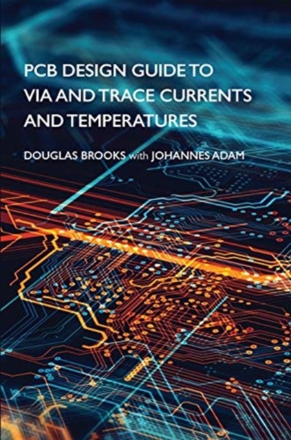 PCB Design Guide to Via and Trace Currents and Temperatures, Hardback Book