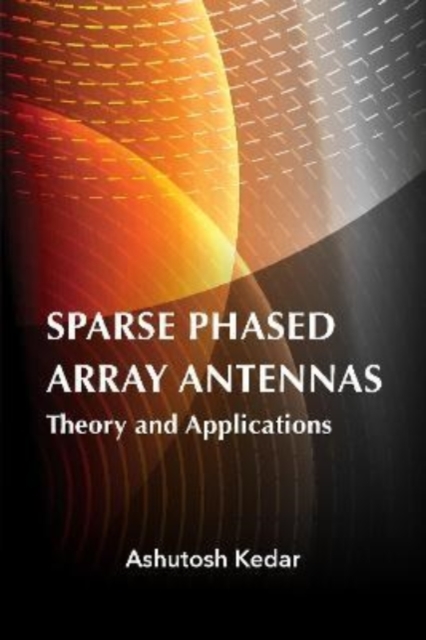 Sparse Phased Array Antennas: Theory and Applications, Hardback Book