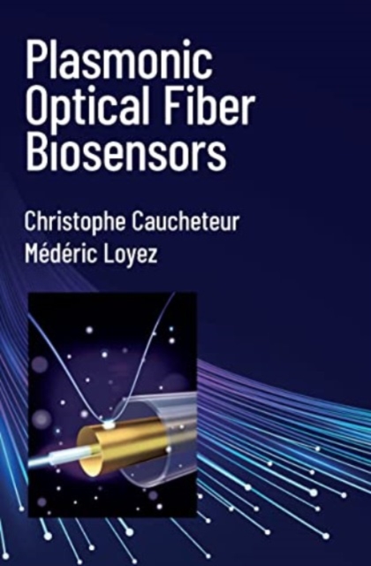 Plasmonic Optical Fiber Biosensors, Hardback Book