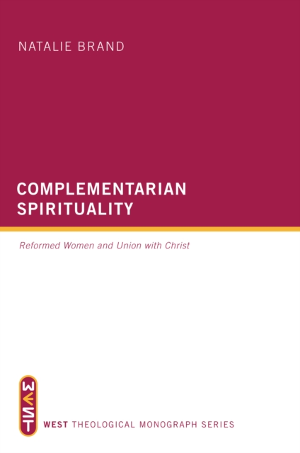 Complementarian Spirituality : Reformed Women and Union with Christ, EPUB eBook