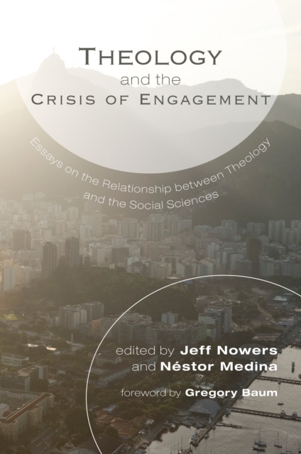 Theology and the Crisis of Engagement : Essays on the Relationship between Theology and the Social Sciences, EPUB eBook