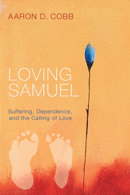 Loving Samuel : Suffering, Dependence, and the Calling of Love, EPUB eBook
