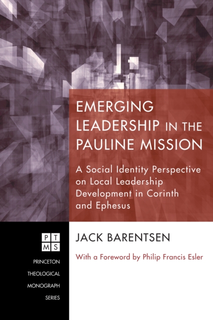 Emerging Leadership in the Pauline Mission : A Social Identity Perspective on Local Leadership Development in Corinth and Ephesus, EPUB eBook