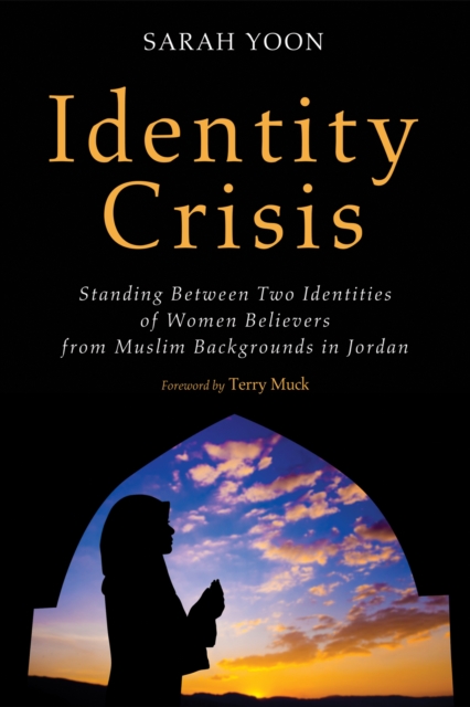 Identity Crisis : Standing Between Two Identities of Women Believers from Muslim Backgrounds in Jordan, EPUB eBook