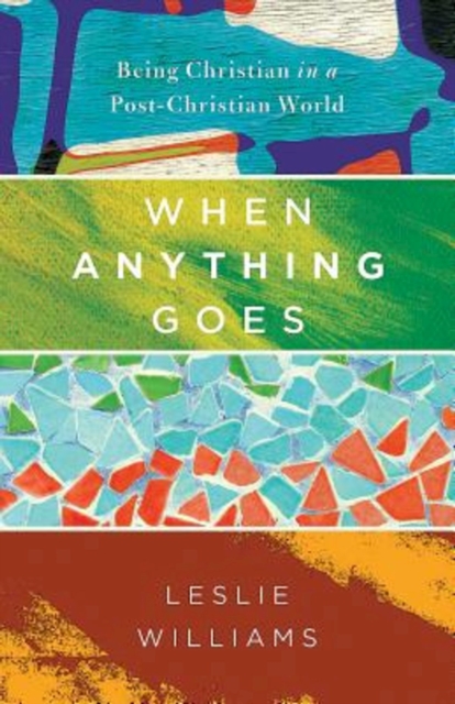 When Anything Goes : Being Christian in a Post-Christian World, EPUB eBook
