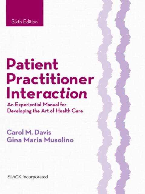 Patient Practitioner Interaction : An Experiential Manual for Developing the Art of Health Care, Sixth Edition, EPUB eBook