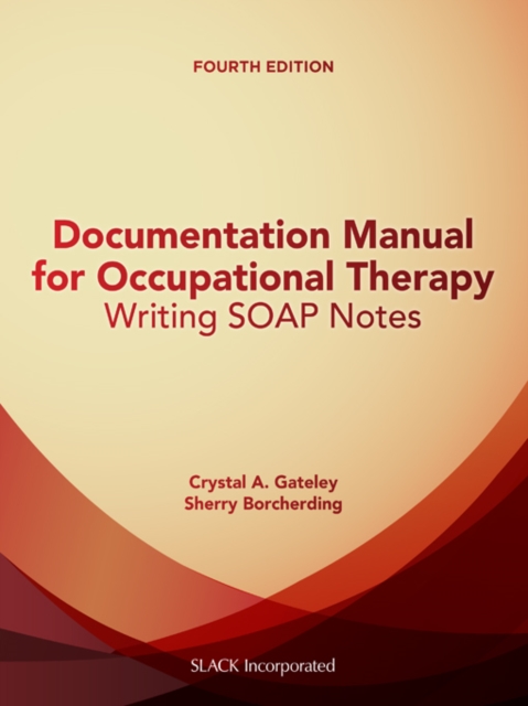 Documentation Manual for Occupational Therapy : Writing SOAP Notes, Fourth Edition, EPUB eBook