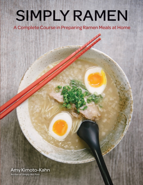 Simply Ramen : A Complete Course in Preparing Ramen Meals at Home Volume 1, Hardback Book