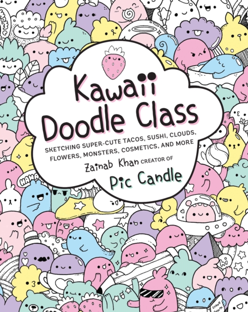 Kawaii Doodle Class : Sketching Super-Cute Tacos, Sushi, Clouds, Flowers, Monsters, Cosmetics, and More Volume 1, Paperback / softback Book