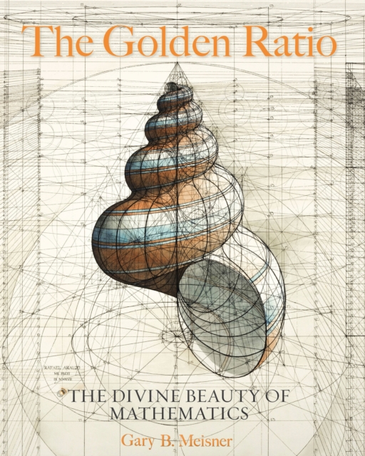 The Golden Ratio : The Divine Beauty of Mathematics, Hardback Book