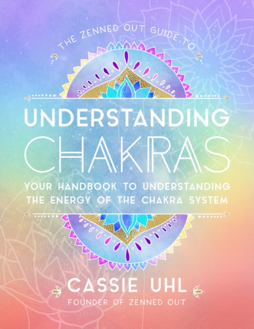 The Zenned Out Guide to Understanding Chakras : Your Handbook to Understanding The Energy of The Chakra System Volume 2, Hardback Book