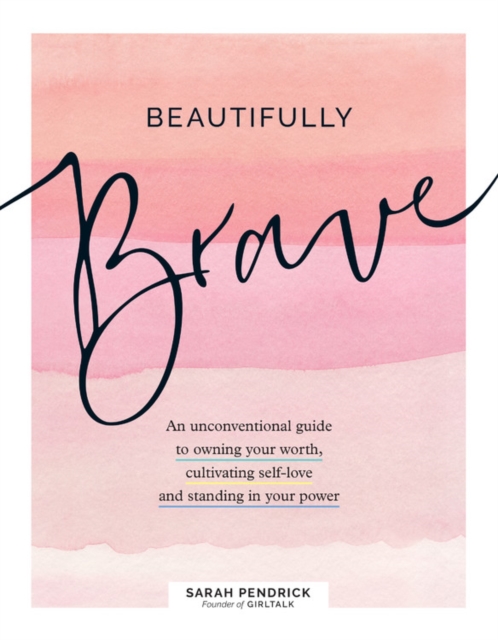 Beautifully Brave : An Unconventional Guide to Owning Your Worth, Cultivating Self-Love, and Standing in Your Power, Hardback Book
