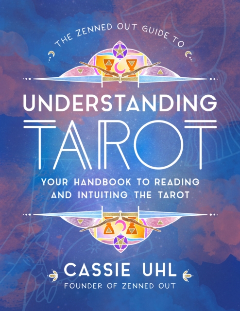The Zenned Out Guide to Understanding Tarot : Your Handbook to Reading and Intuiting Tarot Volume 4, Hardback Book