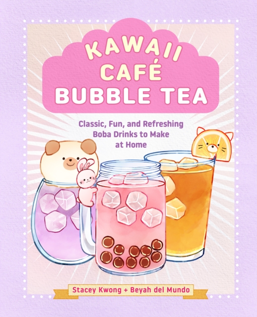 Kawaii Cafe Bubble Tea : Classic, Fun, and Refreshing Boba Drinks to Make at Home, Hardback Book