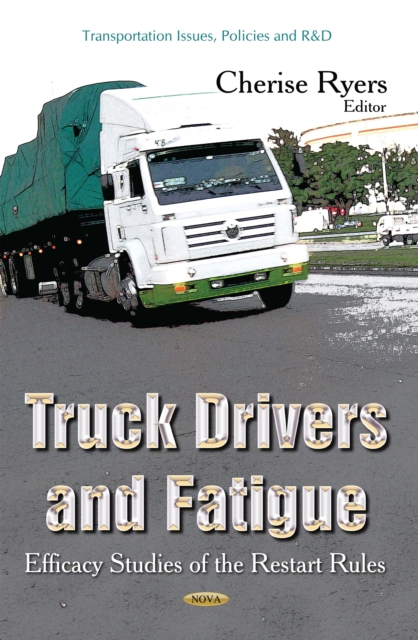Truck Drivers and Fatigue : Efficacy Studies of the Restart Rules, PDF eBook