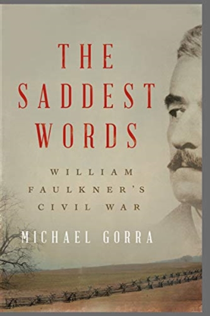 The Saddest Words : William Faulkner's Civil War, Hardback Book
