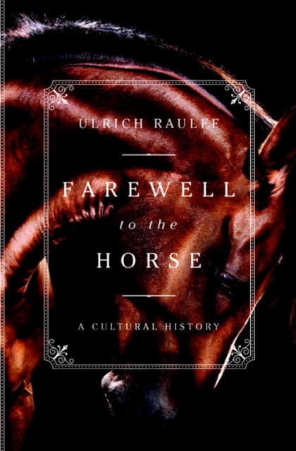 Farewell to the Horse : A Cultural History, Hardback Book