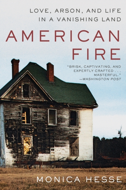 American Fire : Love, Arson, and Life in a Vanishing Land, Paperback / softback Book