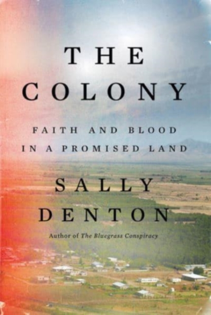 The Colony : Faith and Blood in a Promised Land, Hardback Book