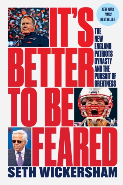 It's Better to Be Feared : The New England Patriots Dynasty and the Pursuit of Greatness, EPUB eBook
