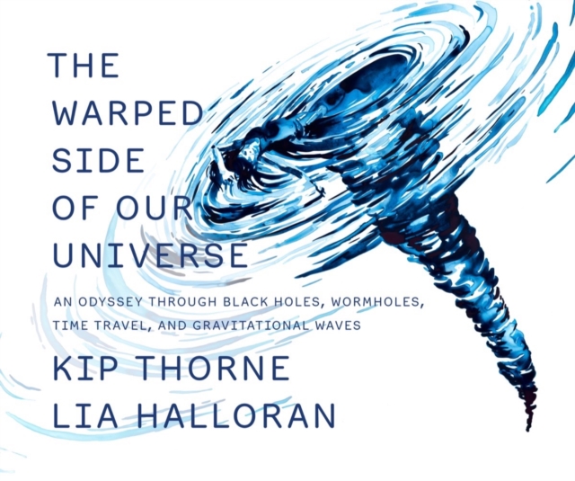 The Warped Side of Our Universe : An Odyssey through Black Holes, Wormholes, Time Travel, and Gravitational Waves, Hardback Book
