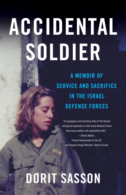Accidental Soldier : A Memoir of Service and Sacrifice in the Israel Defense Forces, EPUB eBook