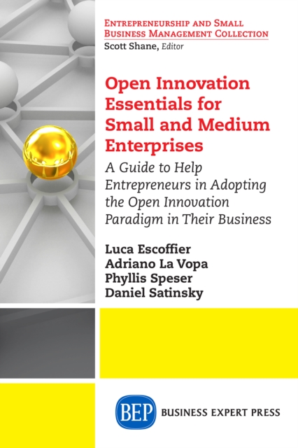 Open Innovation Essentials for Small and Medium Enterprises : A Guide to Help Entrepreneurs in Adopting the Open Innovation Paradigm in Their Business, EPUB eBook
