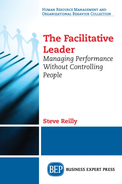 The Facilitative Leader : Managing Performance Without Controlling People, EPUB eBook